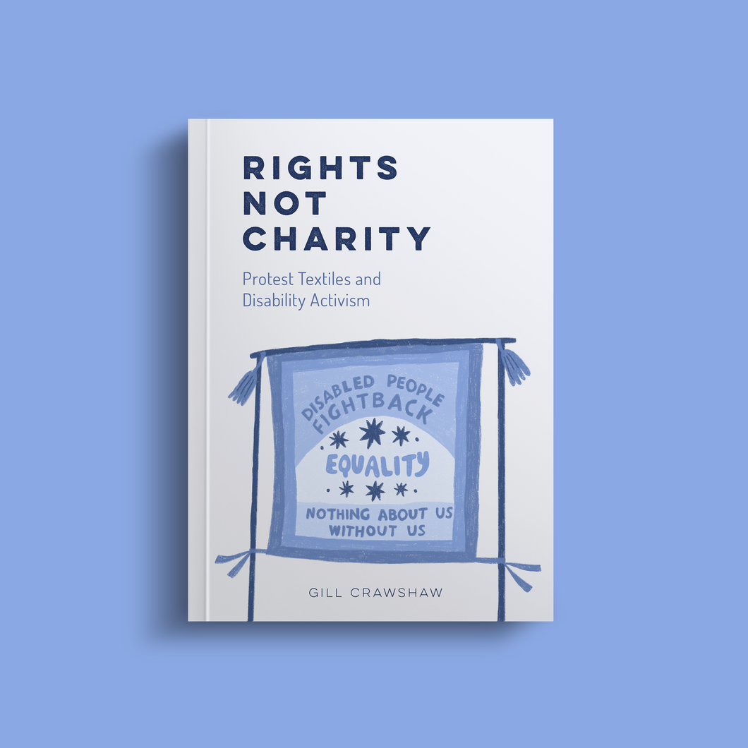 Rights Not Charity: Protest Textiles and Disability Activism
